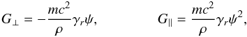 Mathematical equation: \begin{equation} \label{3} G_{\perp}=-\frac{mc^{2}}{\rho}\gamma_{r}\psi,\qquad \qquad G_{\parallel}=\frac{mc^{2}}{\rho}\gamma_{r}\psi^{2}, \end{equation}