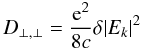 Mathematical equation: \begin{equation} \label{8} D_{\perp,\perp}=\frac{{\rm e}^{2}}{8c}\delta|E_{k}|^{2} \end{equation}