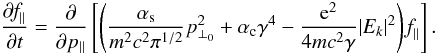 Mathematical equation: \begin{eqnarray} \label{16} \frac{\partial\textit{f}_{\parallel}}{\partial t}=\frac{\partial}{\partial p_{\parallel}}\left[\left({\frac{\alpha_{\rm s}}{m^{2}c^{2}\pi^{1/2}}p_{\perp_{0}}^{2}}+\alpha_{\rm c}\gamma^{4}-\frac{{\rm e}^{2}}{4mc^{2}\gamma}|E_{k}|^{2}\right)\textit{f}_{\parallel}\right]. \end{eqnarray}