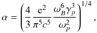 Mathematical equation: \begin{equation} \label{23} \alpha=\left(\frac{4}{3}\frac{{\rm e}^{2}}{\pi^{5}c^{5}}\frac{\omega_{B}^{6}\gamma_{p}^{3}}{\omega_{p}^{2}}\right)^{1/4}, \end{equation}