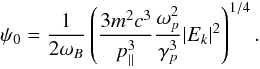 Mathematical equation: \begin{equation} \label{29} \psi_{0}=\frac{1}{2\omega_{B}}\left(\frac{3m^{2}c^{3}}{p_{\parallel}^{3}}\frac{\omega_{p}^{2}}{\gamma_{p}^{3}}|E_{k}|^{2}\right)^{1/4}. \end{equation}