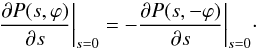 \begin{equation} \frac{\partial P(s,\varphi)}{\partial s}\bigg|_{s=0} = -\frac{\partial P(s,-\varphi)}{\partial s}\bigg|_{s=0}\cdot \label{eq:reg_derP} \end{equation}