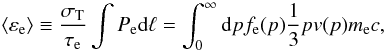 \begin{equation} \langle \varepsilon_{\rm e} \rangle \equiv \frac{\sigma_{\rm T}}{\tau_{\rm e} }\int P_{\rm e} {\rm d}\ell = \int_0^\infty {\rm d}p f_{\rm e}(p) \frac{1}{3} p v(p) m_{\rm e} c, \label{temp.media} \end{equation}