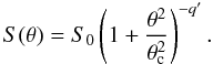 \begin{equation} S(\theta)=S_0 \left(1+\frac{\theta^2}{\theta_{\rm c}^2}\right)^{-q'}. \label{beta.bril} \end{equation}