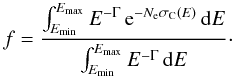 \begin{equation} \label{eq:f} f = \frac{\int_{E_{\mathrm{min}}}^{E_{\mathrm{max}}} E^{-\Gamma}\,{\rm e}^{-N_{\rm e}\sigma_{\mathrm{C}}(E)}\,{\rm d}E} {\int_{E_{\mathrm{min}}}^{E_{\mathrm{max}}} E^{-\Gamma}\,{\rm d}E}\cdot \end{equation}