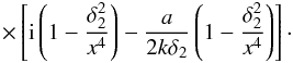 \appendix \setcounter{section}{1} \begin{equation} \times\left[{\rm i} \left(1-\frac{\delta_2^2}{x^4}\right)-\frac{a}{2k\delta_2}\left(1-\frac{\delta_2^2}{x^4}\right)\right]\cdot \label{eq:A6} \end{equation}