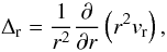 $$ \Delta_{\rm r} = \frac1{r^2}\pdiff{r}\left(r^2v_{\rm r}\right), $$