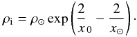 $$ \rho_{\rm i}=\rho_{\odot}\exp\left(\displaystyle\frac2x_0-\frac2{x_{\odot}}\right)\cdot $$