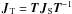 \hbox{$\jones{J}{\mathrm{T}}=\jones{T}{} \jones{J}{\mathrm{S}} \jonesinv{T}{}$}