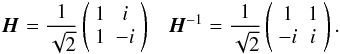 \begin{eqnarray*} \jones{H}{} = \frac{1}{\sqrt{2}} \matrixtt{1}{i}{1}{-i} \;\;\; \jonesinv{H}{} = \frac{1}{\sqrt{2}} \matrixtt{1}{1}{-i}{i}. \end{eqnarray*}