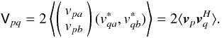 \begin{equation} \label{eq:coherency} \coh{V}{pq} = 2 \left<\left( \begin{array}{c}v_{pa}\\v_{pb}\end{array} \right) (v^*_{qa},v^*_{qb}) \right > = 2 \langle \vec v_p \vec v^\herm_q \rangle. \end{equation}