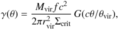 \begin{equation} \gamma (\theta) = \frac{M_{\text{vir}}fc^2}{2\pi r^2_{\text{vir}} \Sigma _{\text{crit}}} \, G(c\theta /\theta _{\text{vir}}), \end{equation}