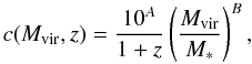 \begin{equation} \label{eq:conc} c(M_{\text{vir}},z) = \frac{10^A}{1+z}\left(\frac{M_{\text{vir}}}{M_*}\right)^{B}, \end{equation}