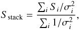 \begin{equation} \label{eq:1} S_{\mathrm{stack}} = \frac{ \sum\nolimits_i {S_i} / {\sigma_i^2}} {\sum\nolimits_i {1}/{\sigma_i^2}}, \end{equation}