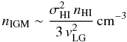 Mathematical equation: \begin{equation} n_{\rm IGM} \sim \frac{ \sigma_{\rm HI}^2 \, n_{\rm HI} }{ 3\, v_{\rm LG}^2} \, {\rm cm^{-3}} \end{equation}