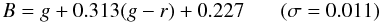 Mathematical equation: \begin{equation} \label{traBg} B =g+0.313(g-r)+0.227~~~~~~~(\sigma = 0.011) \end{equation}