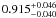 $\er{0.915}{0.046}{0.040}$