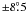 \hbox{$\pm8\fdg5$}