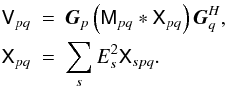 \begin{eqnarray} \label{eq:newstar-rime} \coh{V}{pq} & = & \jones{G}{p} \left ( \coh{M}{pq} \ast \coh{X}{pq} \right ) \jonesT{G}{q}, \\ \nonumber \coh{X}{pq} & = & \sum_{s} E^2_s \coh{X}{spq}. \end{eqnarray}