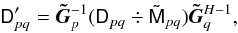 Mathematical equation: $$ \coh{D}{pq}' = \jonesinv{\tilde{G}}{p} (\coh{D}{pq} \div \coh{\tilde{M}}{pq}) \jonesTinv{\tilde{G}}{q}, $$