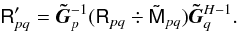 Mathematical equation: $$ \coh{R}{pq}' = \jonesinv{\tilde{G}}{p} (\coh{R}{pq} \div \coh{\tilde{M}}{pq}) \jonesTinv{\tilde{G}}{q}. $$