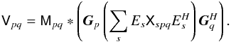 Mathematical equation: \begin{equation} \label{eq:3C 147:perchan} \coh{V}{pq} = \coh{M}{pq} \ast \left ( \jones{G}{p} \left( \sum_s E_s \coh{X}{spq} E^{\herm}_s \right) \jonesT{G}{q} \right ). \end{equation}