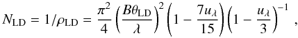 Mathematical equation: \begin{equation} N_{\rm LD} = 1/\rho_{\rm LD} = \frac{\pi^2}{4} \left( \frac{B\theta_{\rm LD}}{\lambda} \right)^2 \left( 1- \frac{7u_{\lambda}}{15} \right) \left( 1- \frac{u_{\lambda}}{3} \right)^{-1} \, , \end{equation}
