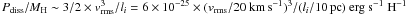 Mathematical equation: \hbox{$P_{\rm diss}/M_{\rm H} \sim 3/2 \times v_{\rm rms}^3 / l_i = 6 \times 10^{-25} \times (v_{\rm rms}/20~{\rm km}\, {\rm s}^{-1})^3 / (l_i/10\, {\rm pc}) ~ {\rm erg~s^{-1}~H^{-1}}$}