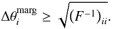 Mathematical equation: \begin{equation} \Delta \theta^{\rm marg}_i \ge \sqrt{\left(F^{-1}\right)_{ii}}. \end{equation}