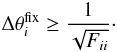 Mathematical equation: \begin{equation} \Delta \theta^{\rm fix}_i \ge \frac{1}{\sqrt{F_{ii}}}\cdot \end{equation}