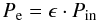 Mathematical equation: \begin{equation} P_{\rm e} = \epsilon \cdot P_{\rm in} \end{equation}