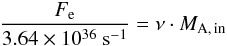 Mathematical equation: \begin{equation} \frac{F_{\rm e}}{3.64\times10^{36}~{\rm s}^{-1}} = \nu \cdot M_{\rm A,\,in} \end{equation}