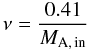 Mathematical equation: \begin{equation} \nu = \frac{0.41}{M_{\rm A,\,in}} \end{equation}