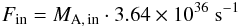 Mathematical equation: \begin{equation} F_{\rm in} = M_{\rm A,\,in} \cdot 3.64\times10^{36}~{\rm s}^{-1} \end{equation}