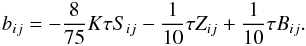 Mathematical equation: % subequation 1390 7 \begin{equation} \label{eq40} b_{ij} =-\frac{8}{75}K \tau S_{ij} -\frac{1}{10}\tau Z_{ij} +\frac{1}{10}\tau B_{ij}. \end{equation}
