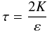 Mathematical equation: % subequation 1390 8 \begin{equation} \label{eq41} \tau =\frac{2K}{\varepsilon} \end{equation}