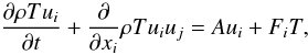 Mathematical equation: % subequation 1544 0 \begin{equation} \label{eq43} \frac{\partial \rho Tu_i}{\partial t} + \frac{\partial }{\partial x_i} \rho Tu_i u_j = Au_i +F_i T, \end{equation}