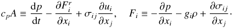 Mathematical equation: % subequation 1544 1 \begin{equation} \label{eq44} c_p A \equiv \frac{{\rm d}p}{{\rm d}t}-\frac{\partial F_i^r}{\partial x_i} + \sigma_{ij} \frac{\partial u_i}{\partial x_j}, \quad F_i \equiv - \frac{\partial p}{\partial x_i} - g_i \rho + \frac{\partial \sigma _{ij}}{\partial x_j}\cdot \end{equation}