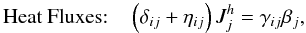 Mathematical equation: % subequation 1674 0 \begin{equation} \mbox{Heat Fluxes:}\quad \label{eq50} \left(\delta _{ij} + \eta _{ij} \right) J_j^h = \gamma _{ij} \beta _j , \end{equation}