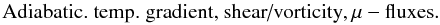 Mathematical equation: % subequation 1674 3 \begin{equation} \mbox{Adiabatic. temp. gradient, shear/vorticity}, \mu - {\rm fluxes}. \end{equation}
