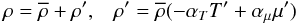 Mathematical equation: % subequation 528 1 \begin{equation} \label{eq1} \rho = \overline \rho +{\rho }',\;\;\;{\rho }'=\overline \rho (-\alpha _T {T}' + \alpha _\mu {\mu }') \end{equation}