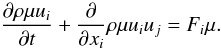 Mathematical equation: % subequation 1787 0 \begin{equation} \label{eq54} \frac{\partial \rho \mu u_i}{\partial t}+\frac{\partial }{\partial x_i }\rho \mu u_i u_j =F_i \mu . \end{equation}
