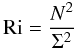 Mathematical equation: % subequation 1903 0 \begin{equation} \label{eq59} {\rm Ri} = \frac{N^2}{\Sigma ^2} \end{equation}