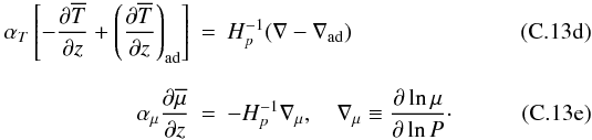 Mathematical equation: % subequation 1903 3 \begin{eqnarray} \label{eq62} \alpha_T \left[ -\frac{\partial \overline T}{\partial z} + \left(\frac{\partial \overline T}{\partial z}\right)_{\rm ad} \right]&=&H_p^{-1} (\nabla -\nabla _{\rm ad} ) \\[2.5mm] \label{eq63} \alpha _\mu \frac{\partial \overline \mu}{\partial z} &=& - H_p^{-1} \nabla_\mu, \quad \nabla _\mu \equiv \frac{\partial \ln \mu }{\partial \ln P}\cdot \end{eqnarray}