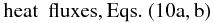 Mathematical equation: $$ {\rm heat\,\,\, fluxes, Eqs.~(10a, b)} $$