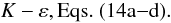 Mathematical equation: $$ K-\varepsilon, {\rm Eqs.~(14a{-}d)}. $$