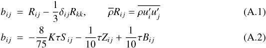 Mathematical equation: \appendix \setcounter{section}{1} \begin{eqnarray} \label{eq73} b_{ij} &=& R_{ij} - \frac{1}{3}\delta _{ij} R_{kk} ,\quad \quad \overline \rho R_{ij} =\overline {\rho {u}'_i {u}'_j } \\ \label{eq74} b_{ij} &=& -\frac{8}{75}K\tau S_{ij} -\frac{1}{10}\tau Z_{ij} +\frac{1}{10}\tau B_{ij} \end{eqnarray}