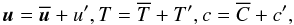 Mathematical equation: % subequation 528 2 \begin{equation} \label{eq2} \vec u = \overline{{\vec u}} +u', T = \overline T + {T}', c = \overline C +c', \end{equation}