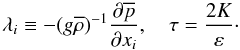 Mathematical equation: \appendix \setcounter{section}{1} \begin{equation} \label{eq77} \lambda_i \equiv - (g \overline \rho)^{-1} \frac{\partial \overline p}{\partial x_i}, \quad \tau = \frac{2K}{\varepsilon} \cdot \end{equation}