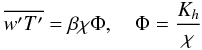 Mathematical equation: \appendix \setcounter{section}{2} \begin{eqnarray} \label{eq82} \overline {{w}'{T}'} = \beta \chi \Phi , \quad \Phi =\frac{K_h }{\chi} \end{eqnarray}